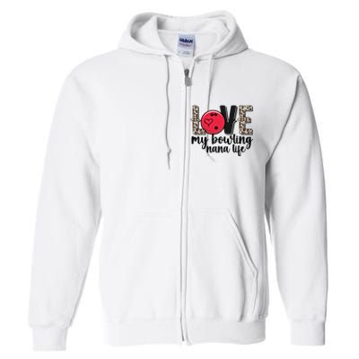 Love My Bowling Nana Life Grandma Nana Of A Bowler Nana Gift Full Zip Hoodie