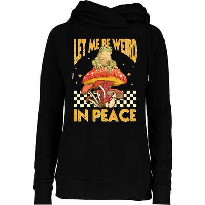 Let Me Be Weird In Peace Funny Cute Mushroom Frog Vintage Premium Womens Funnel Neck Pullover Hood