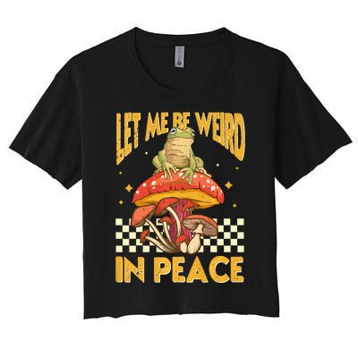 Let Me Be Weird In Peace Funny Cute Mushroom Frog Vintage Premium Women's Crop Top Tee