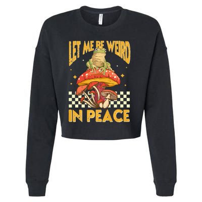 Let Me Be Weird In Peace Funny Cute Mushroom Frog Vintage Premium Cropped Pullover Crew