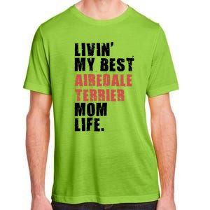 Livin My Best Airedale Terrier Mom Life Adc134d Gift Adult ChromaSoft Performance T-Shirt