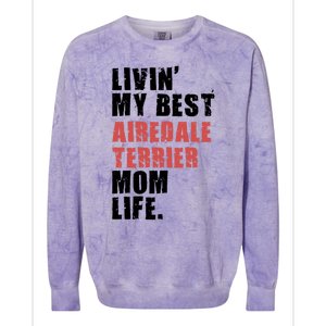 Livin My Best Airedale Terrier Mom Life Adc134d Gift Colorblast Crewneck Sweatshirt