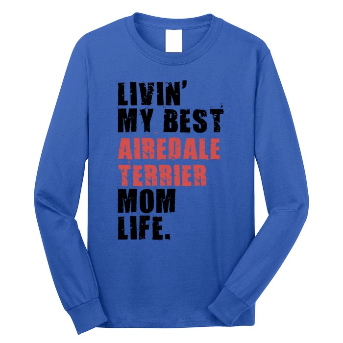 Livin My Best Airedale Terrier Mom Life Adc134d Gift Long Sleeve Shirt