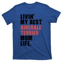 Livin My Best Airedale Terrier Mom Life Adc134d Gift T-Shirt