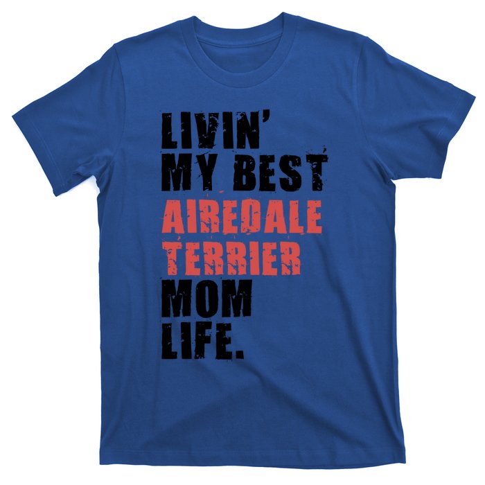 Livin My Best Airedale Terrier Mom Life Adc134d Gift T-Shirt