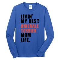 Livin My Best Airedale Terrier Mom Life Adc134d Gift Tall Long Sleeve T-Shirt