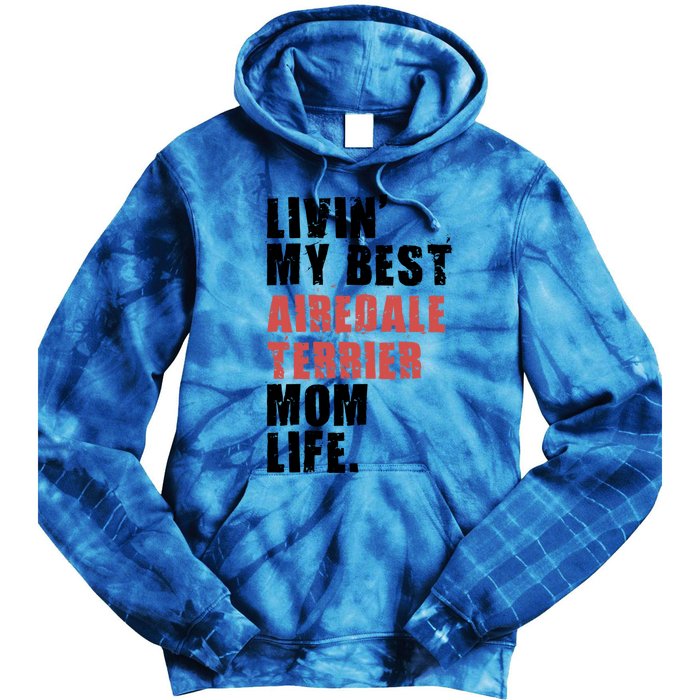 Livin My Best Airedale Terrier Mom Life Adc134d Gift Tie Dye Hoodie