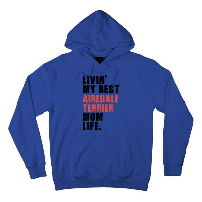 Livin My Best Airedale Terrier Mom Life Adc134d Gift Tall Hoodie