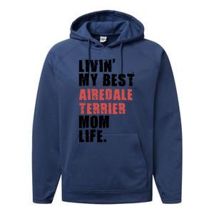 Livin My Best Airedale Terrier Mom Life Adc134d Gift Performance Fleece Hoodie