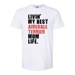 Livin My Best Airedale Terrier Mom Life Adc134d Gift Softstyle CVC T-Shirt