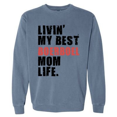 Livin My Best Boerboel Mom Life Adc014d Funny Gift Garment-Dyed Sweatshirt