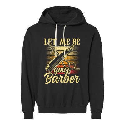 Let Me Be Your Barber Job Hobby Barbershop Barbers Garment-Dyed Fleece Hoodie