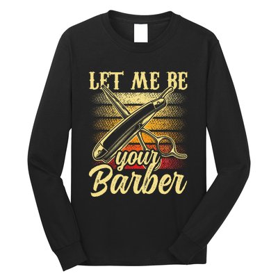 Let Me Be Your Barber Job Hobby Barbershop Barbers Long Sleeve Shirt