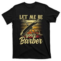 Let Me Be Your Barber Job Hobby Barbershop Barbers T-Shirt