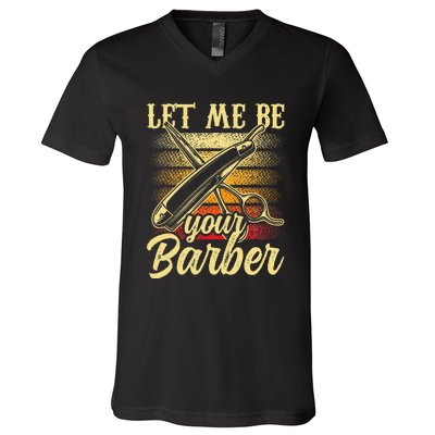 Let Me Be Your Barber Job Hobby Barbershop Barbers V-Neck T-Shirt