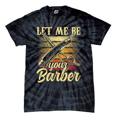 Let Me Be Your Barber Job Hobby Barbershop Barbers Tie-Dye T-Shirt