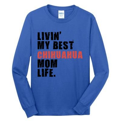 Livin My Best Chihuahua Mom Life Adc029d Gift Tall Long Sleeve T-Shirt