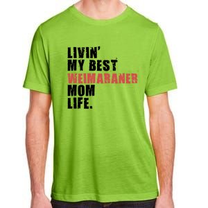 Livin My Best Weimaraner Mom Life Adc158d Meaningful Gift Adult ChromaSoft Performance T-Shirt