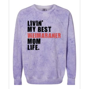 Livin My Best Weimaraner Mom Life Adc158d Meaningful Gift Colorblast Crewneck Sweatshirt