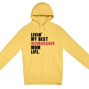 Livin My Best Weimaraner Mom Life Adc158d Meaningful Gift Premium Pullover Hoodie