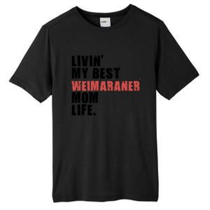 Livin My Best Weimaraner Mom Life Adc158d Meaningful Gift Tall Fusion ChromaSoft Performance T-Shirt