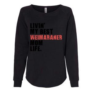 Livin My Best Weimaraner Mom Life Adc158d Meaningful Gift Womens California Wash Sweatshirt