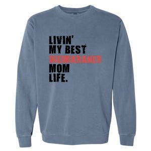 Livin My Best Weimaraner Mom Life Adc158d Meaningful Gift Garment-Dyed Sweatshirt