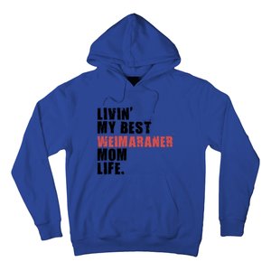 Livin My Best Weimaraner Mom Life Adc158d Meaningful Gift Hoodie