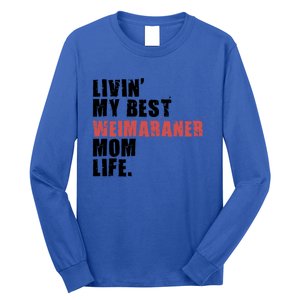 Livin My Best Weimaraner Mom Life Adc158d Meaningful Gift Long Sleeve Shirt