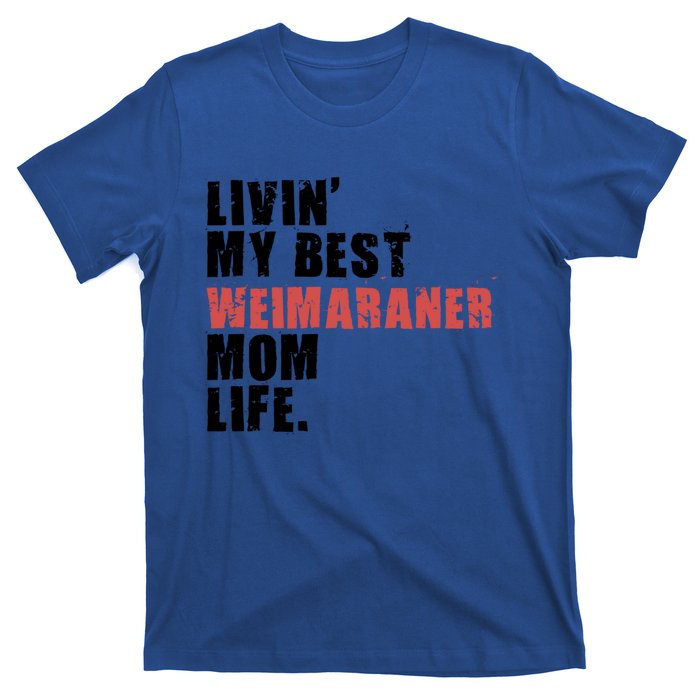 Livin My Best Weimaraner Mom Life Adc158d Meaningful Gift T-Shirt