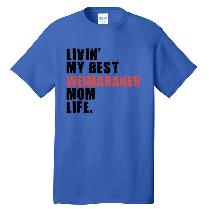 Livin My Best Weimaraner Mom Life Adc158d Meaningful Gift Tall T-Shirt