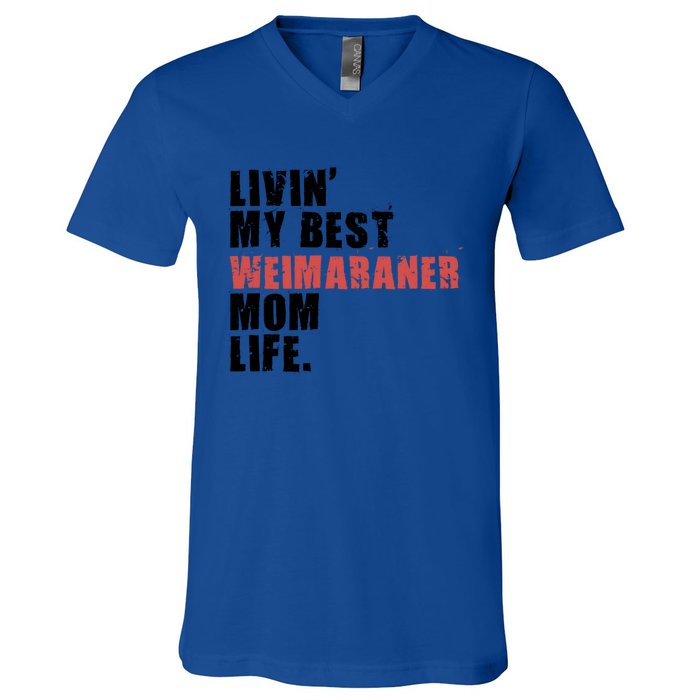 Livin My Best Weimaraner Mom Life Adc158d Meaningful Gift V-Neck T-Shirt