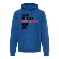 Livin My Best Weimaraner Mom Life Adc158d Meaningful Gift Premium Hoodie