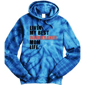 Livin My Best Weimaraner Mom Life Adc158d Meaningful Gift Tie Dye Hoodie