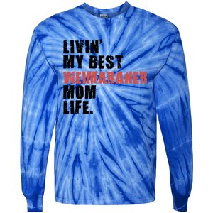 Livin My Best Weimaraner Mom Life Adc158d Meaningful Gift Tie-Dye Long Sleeve Shirt