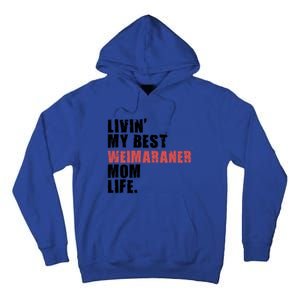 Livin My Best Weimaraner Mom Life Adc158d Meaningful Gift Tall Hoodie