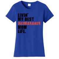 Livin My Best Weimaraner Mom Life Adc158d Meaningful Gift Women's T-Shirt