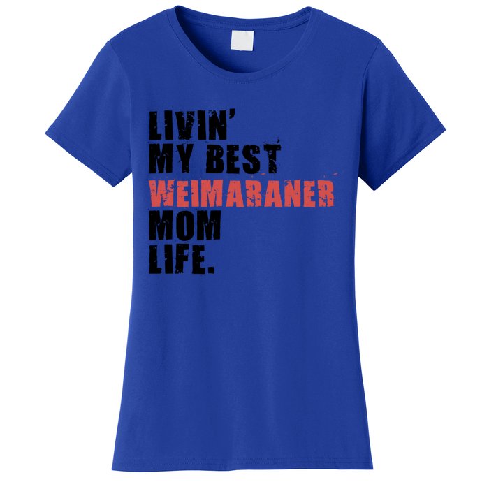 Livin My Best Weimaraner Mom Life Adc158d Meaningful Gift Women's T-Shirt