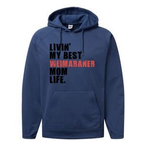 Livin My Best Weimaraner Mom Life Adc158d Meaningful Gift Performance Fleece Hoodie