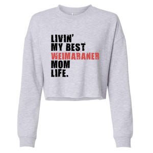 Livin My Best Weimaraner Mom Life Adc158d Meaningful Gift Cropped Pullover Crew