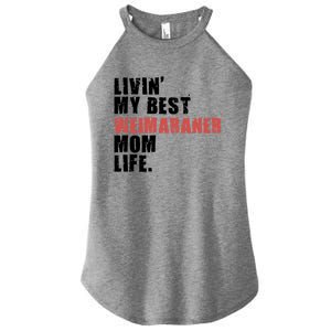 Livin My Best Weimaraner Mom Life Adc158d Meaningful Gift Women's Perfect Tri Rocker Tank