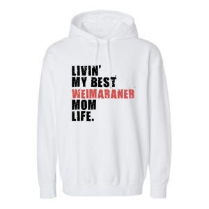 Livin My Best Weimaraner Mom Life Adc158d Meaningful Gift Garment-Dyed Fleece Hoodie