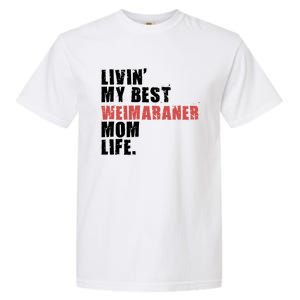 Livin My Best Weimaraner Mom Life Adc158d Meaningful Gift Garment-Dyed Heavyweight T-Shirt