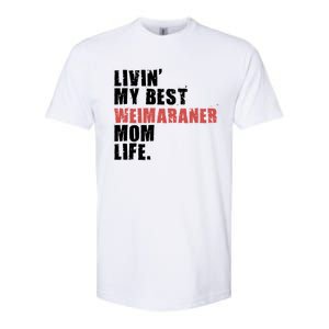 Livin My Best Weimaraner Mom Life Adc158d Meaningful Gift Softstyle CVC T-Shirt