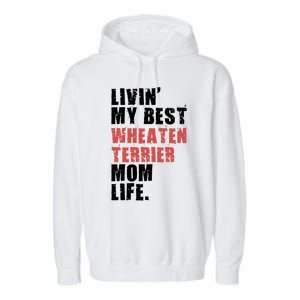 Livin My Best Wheaten Terrier Mom Life Adc154d Meaningful Gift Garment-Dyed Fleece Hoodie