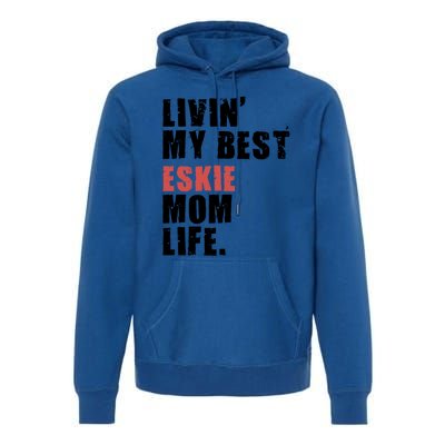 Livin My Best Eskie Mom Life Adc004d Great Gift Premium Hoodie