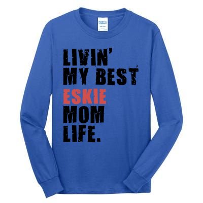 Livin My Best Eskie Mom Life Adc004d Great Gift Tall Long Sleeve T-Shirt