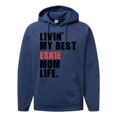 Livin My Best Eskie Mom Life Adc004d Great Gift Performance Fleece Hoodie