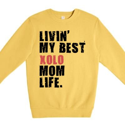 Livin My Best Xolo Mom Life Adc161d Meaningful Gift Premium Crewneck Sweatshirt