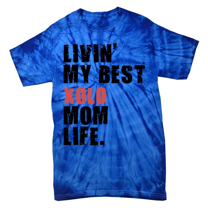 Livin My Best Xolo Mom Life Adc161d Meaningful Gift Tie-Dye T-Shirt